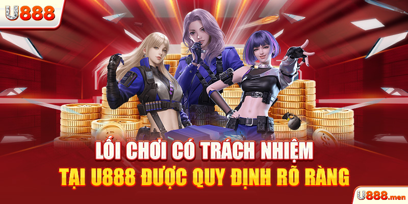 Chơi Có Trách Nhiệm U888 - Giải Trí Vui, Kiếm Tiền Hiệu Quả Lối chơi có trách nhiệm tại U888 được quy định rõ ràng
