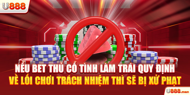 Chơi Có Trách Nhiệm U888 - Giải Trí Vui, Kiếm Tiền Hiệu Quả Nếu bet thủ cố tình làm trái quy định về lối chơi trách nhiệm thì sẽ bị xử phạt