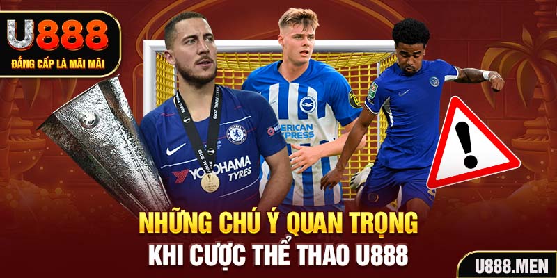 Thể Thao U888 Đa Dạng Kèo Đấu, Trả Thưởng Nhanh Những chú ý quan trọng khi cược Thể Thao U888