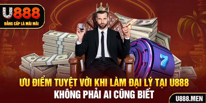 Đại Lý U888 – Cơ Hội Kiếm Tiền Hot Nhất Năm 2026 Ưu điểm tuyệt vời khi làm đại lý tại U888 không phải ai cũng biết