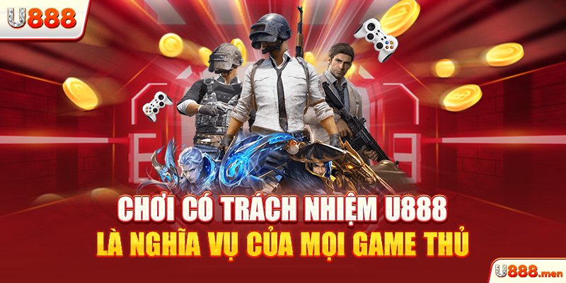Chơi có trách nhiệm U888 là nghĩa vụ của mọi game thủ