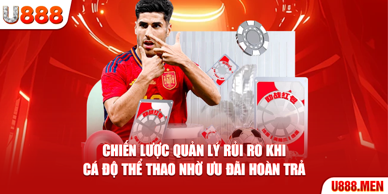 Khuyến Mãi U888 - Danh Sách Sự Kiện Ưu Đãi Nổi Bật Chiến lược quản lý rủi ro khi cá độ Thể Thao nhờ ưu đãi hoàn trả