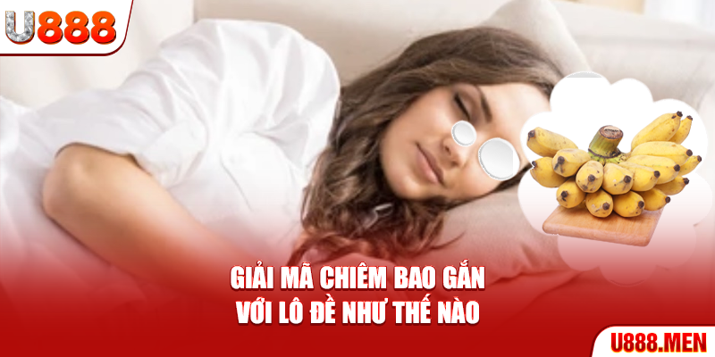 Mơ Thấy Chuối - Giải Mã Giấc Mơ Bắt Lô Đề Chuẩn 99.9% Giải mã chiêm bao gắn với lô đề như thế nào