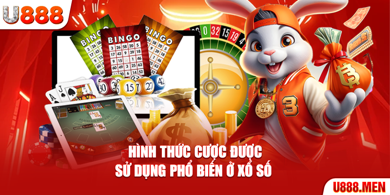 Hình thức cược được sử dụng phổ biến ở xổ số 