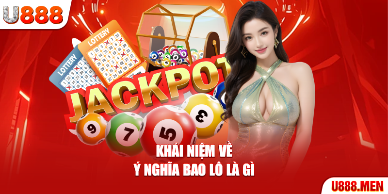 Bao Lô Là Gì? - 3 Cách Tham Gia Chuẩn Xác Nhất Tại U888 Khái niệm về ý nghĩa Bao Lô là gì