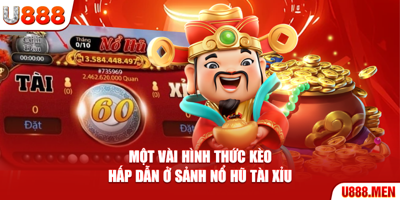 Một vài hình thức kèo hấp dẫn ở sảnh nổ hũ tài xỉu