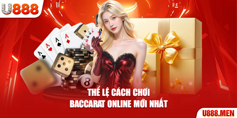 Thể lệ cách chơi Baccarat online mới nhất